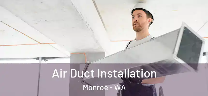 Air Duct Installation Monroe - WA