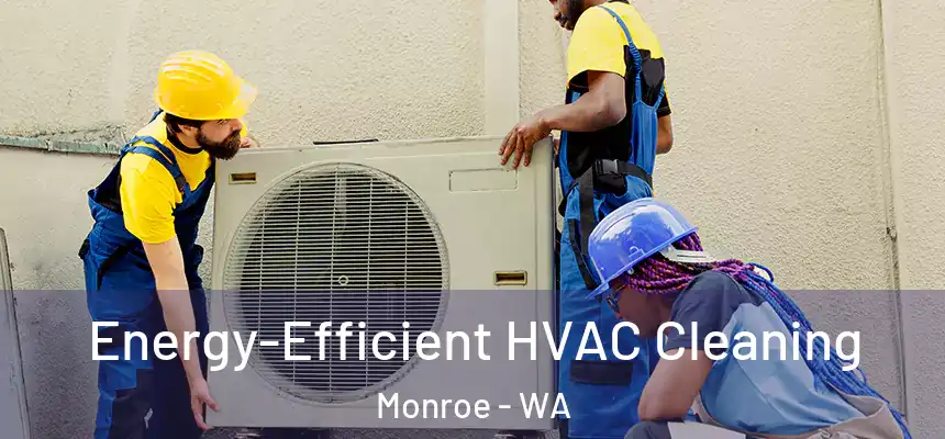 Energy-Efficient HVAC Cleaning Monroe - WA