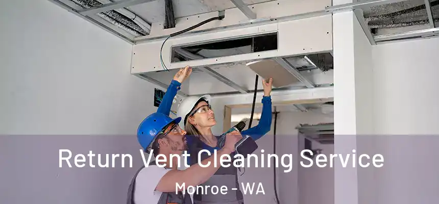Return Vent Cleaning Service Monroe - WA